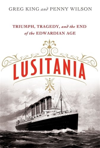 Lusitania: Triumph, Tragedy, and the End of the Edwardian Age