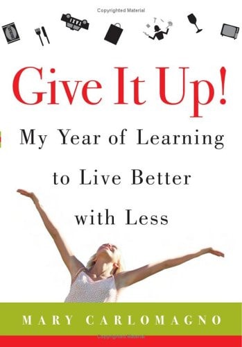 Give It Up!: My Year of Learning to Live Better with Less