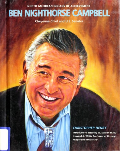 Ben Nighthorse Campbell: Cheyenne Chief and U.S. Senator (North American Indians of Achievement)