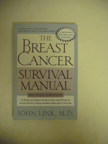 The Breast Cancer Survival Manual: A Step-by-Step Guide for the Woman with Newly Diagnosed Breast Cancer