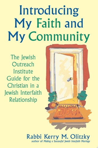 Introducing My Faith and My Community: The Jewish Outreach Institute Guide for a Christian in a Jewish Interfaith Relationship
