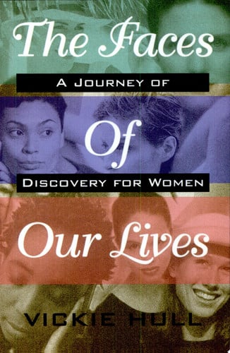 The Faces of Our Lives: A Journey of Discovery for Women