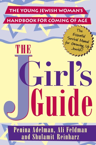 The JGirls Guide: The Young Jewish Woman's Handbook for Coming of Age