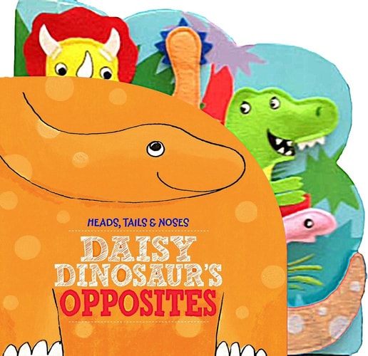 Heads Tails Noses Daisy Dinosaur's Opposites
