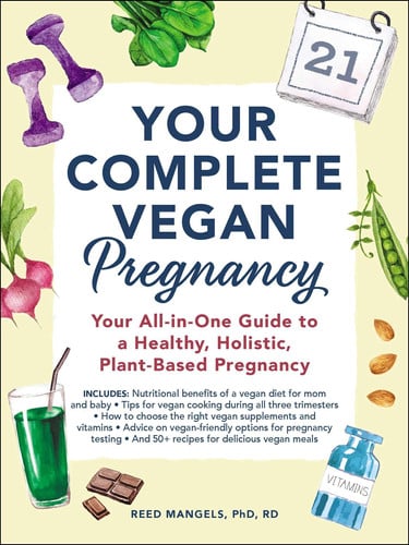 Your Complete Vegan Pregnancy: Your All-in-One Guide to a Healthy, Holistic, Plant-Based Pregnancy