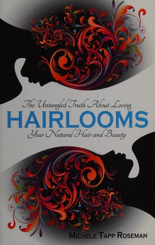 Hairlooms: The Untangled Truth About Loving Your Natural Hair and Beauty