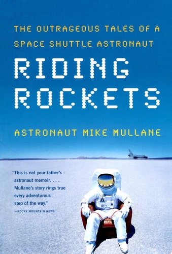 Riding Rockets: The Outrageous Tales of a Space Shuttle Astronaut