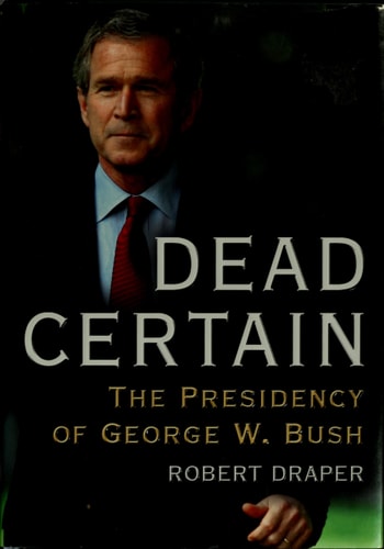 Dead Certain: The Presidency of George W. Bush