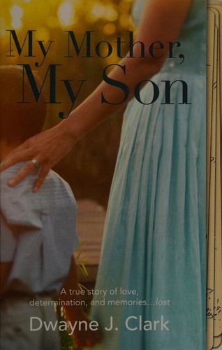 My Mother, My Son: A true story of love, determination, and memories...lost