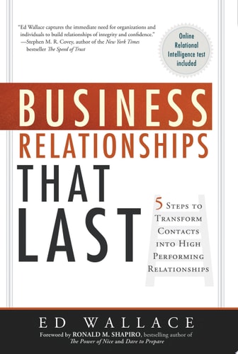 Business Relationships That Last: Five Steps To Transform Contacts into High Performing Relationships