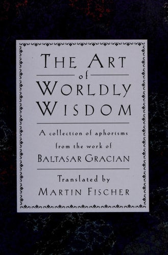 Art of Worldly Wisdom a Collection of Ap