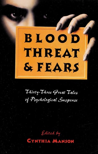 Blood Threat and Fears : Thirty - Three Great Tales of Psychological Suspense
