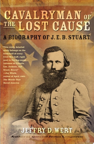 Cavalryman of the Lost Cause A Biography of J. E. B. Stuart
