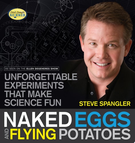 Naked Eggs and Flying Potatoes: Unforgettable Experiments That Make Science Fun (Steve Spangler Science)