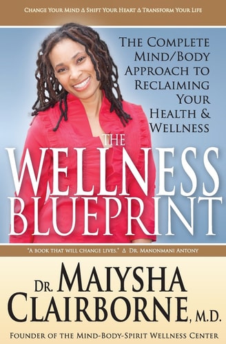 The Wellness Blueprint: The Complete Mind/Body Approach to Reclaiming Your Health and Wellness