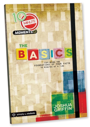 10 Minute Moments: The Basics: Exploring the Book of John Ten Minutes at a Time
