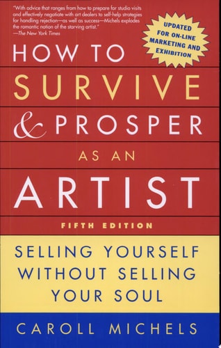 How to Survive and Prosper as an Artist, 5th ed.: Selling Yourself Without Selling Your Soul
