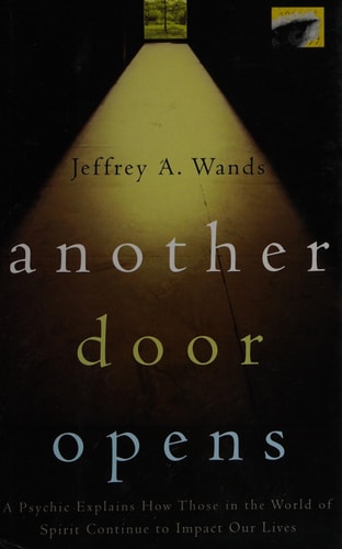 Another Door Opens: A Psychic Explains How Those in the World of Spirit Continue to Impact Our Lives
