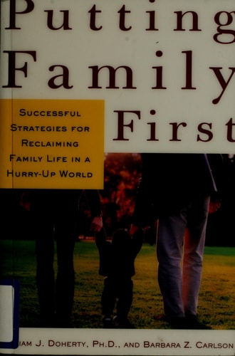 Putting Family First: Successful Strategies for Reclaiming Family Life in a Hurry-Up World