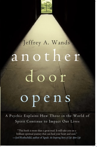 Another Door Opens: A Psychic Explains How Those in the World of Spirit Continue to Impact Our Lives