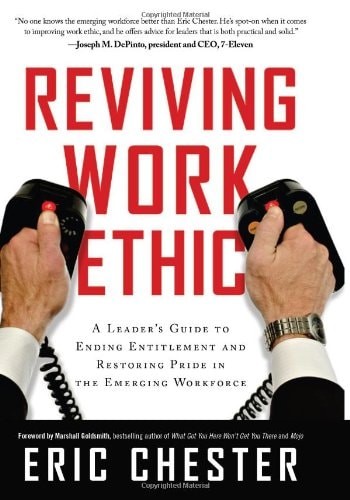 Reviving Work Ethic: A Leader's Guide to Ending Entitlement and Restoring Pride in the Emerging Workforce