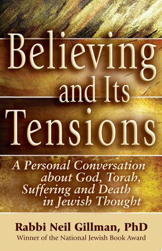 Believing and Its Tensions: A Personal Conversation about God, Torah, Suffering and Death in Jewish Thought