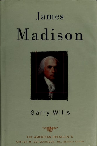 James Madison The American Presidents Series: The 4th President, 1809-1817