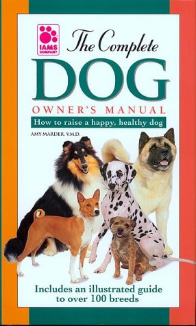 The Complete Dog Owner's Manual: How to Raise and Care for a Happy, Healthy Dog