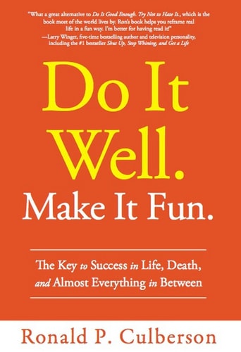 Do It Well. Make It Fun.: The Key to Success in Life, Death, and Almost Everything in Between