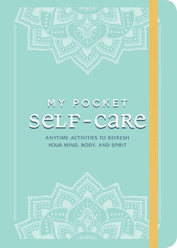 My Pocket Self-Care: Anytime Activities to Refresh Your Mind, Body, and Spirit