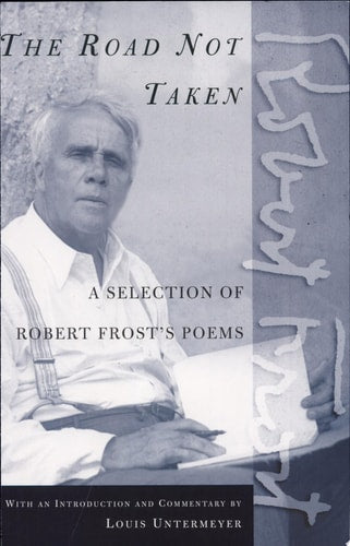 The Road Not Taken A Selection of Robert Frost's Poems