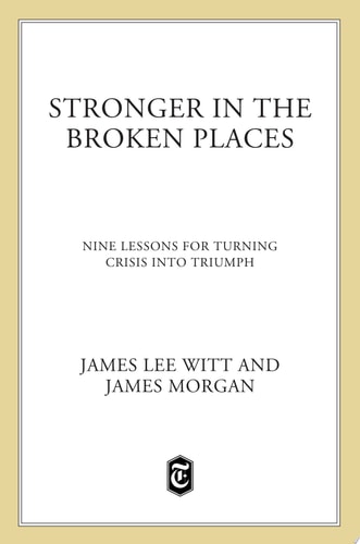 Stronger in the Broken Places: Nine Lessons for Turning Crisis into Triumph
