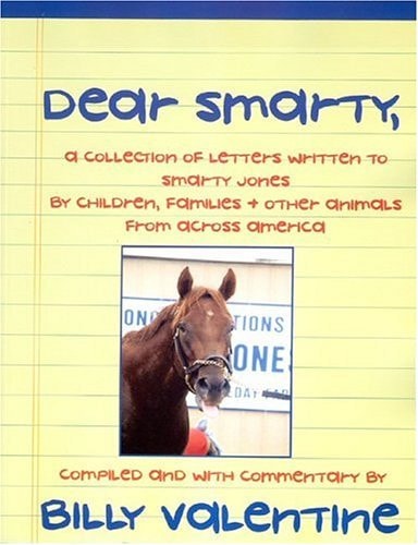 Dear Smarty: A collection of letters written to Smarty Jones, by Children, Families & Other animals from across America
