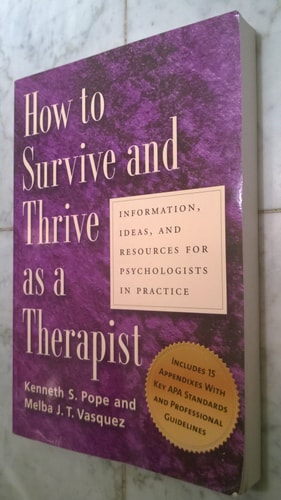How To Survive And Thrive As A Therapist: Information, Ideas, And Resources For Psychologists In Practice