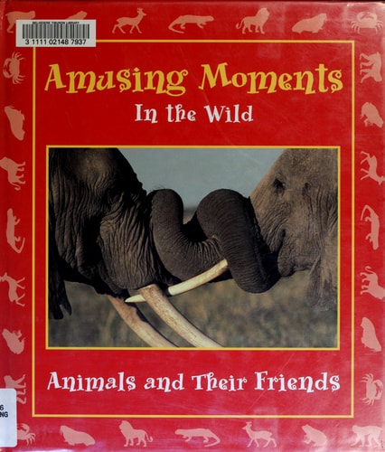 Amusing Moments in the Wild: Animals and Their Friends (Moments in the Wild, 3)