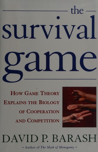 The Survival Game: How Game Theory Explains the Biology of Human Cooperation and Competition