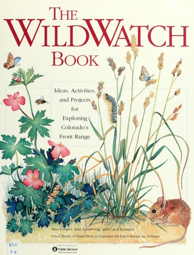 The Wildwatch Book: Ideas Activities and Projects for Exploring the Wildlife of Colorado's Front Range and Eastern Prairies