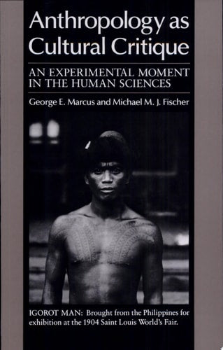 Anthropology as Cultural Critique: An Experimental Moment in the Human Sciences