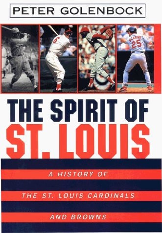 The Spirit of St. Louis A History Of The St. Louis Cardinals And Browns