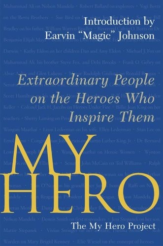 My Hero: Extraordinary People on the Heroes Who Inspire Them