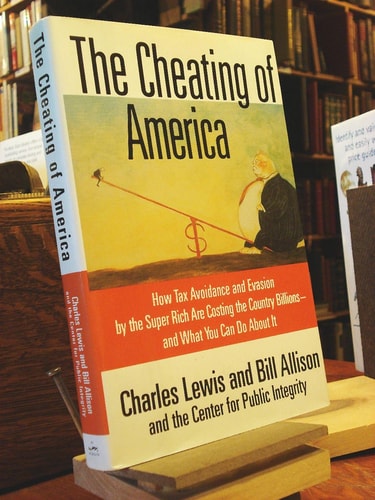 The Cheating of America: How Tax Avoidance and Evasion by the Super Rich Are Costing the Country Billions--and What You Can Do About It