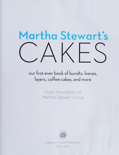 Martha Stewart's Cakes Our First-Ever Book of Bundts, Loaves, Layers, Coffee Cakes, and More: A Baking Book
