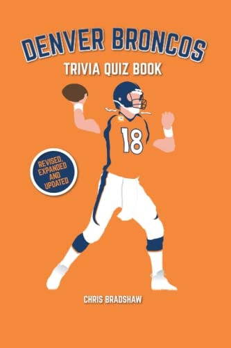 Denver Broncos Trivia Quiz Book: 500 Questions on all Things Orange (Sports Quiz Books)