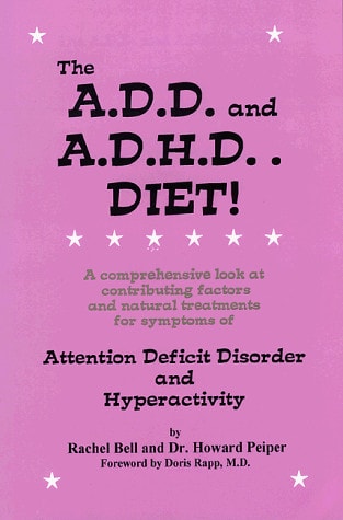 The A.D.D. and A.D.H.D. Diet! A Comprehensive Look at Contributing Factors and Natural Treatments for Symptoms of Attention Deficit Disorder and Hyperactivity