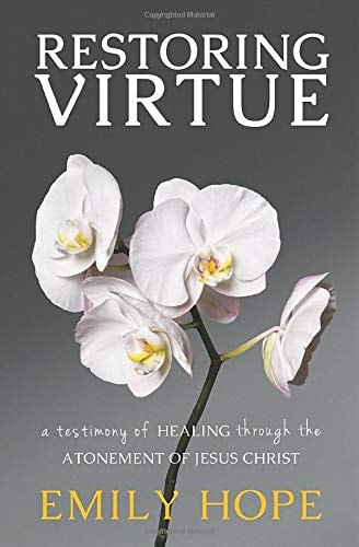Restoring Virtue: A Testimony of Healing Through the Atonement of Jesus Christ