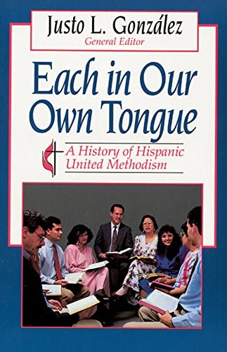 Each In Our Own Tongue: A History of Hispanic United Methodism