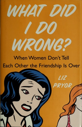 What Did I Do Wrong?: When Women Don't Tell Each Other the Friendship is Over