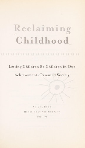Reclaiming Childhood: Letting Children Be Children in Our Achievement-Oriented Society