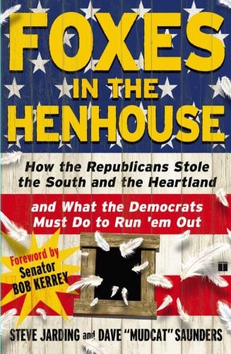 Foxes in the Henhouse: How the Republicans Stole the South and the Heartland and What the Democrats Must Do to Run 'em Out