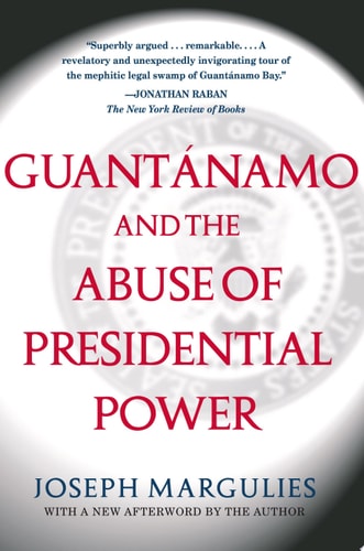 Guantanamo and the Abuse of Presidential Power (The US Constitution and Military Law)